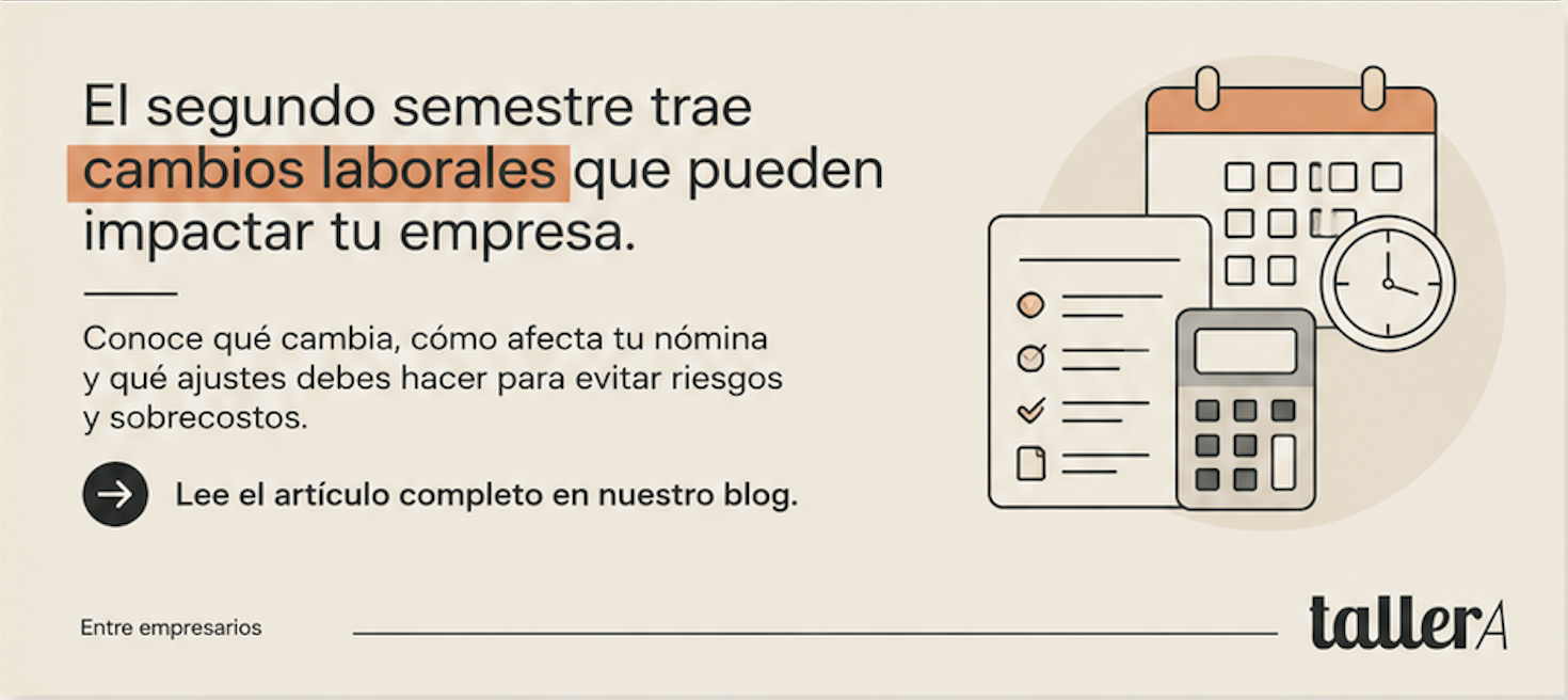 Si tu presupuesto sigue siendo el de enero, probablemente 
ya está desactualizado. 
¿Ya ajustaste las cifras de tu empresa con los cambios laborales del segundo semestre?